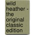 Wild Heather - the Original Classic Edition