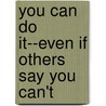 You Can Do It--Even If Others Say You Can't door John Mason