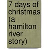7 Days of Christmas (A Hamilton River Story) door Nicole Dennis