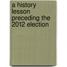A History Lesson Preceding the 2012 Election door Gene Cordes