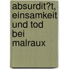 Absurdit�T, Einsamkeit Und Tod Bei Malraux door Elisa Schneider