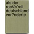 Als Der Rock'n'Roll Deutschland Ver�Nderte