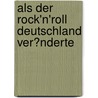 Als Der Rock'n'Roll Deutschland Ver�Nderte door Claudia Felsch