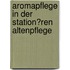 Aromapflege in Der Station�Ren Altenpflege