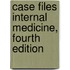 Case Files Internal Medicine, Fourth Edition