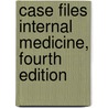Case Files Internal Medicine, Fourth Edition door John Patlan