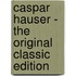 Caspar Hauser - the Original Classic Edition