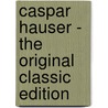 Caspar Hauser - the Original Classic Edition door Jakob Wassermann