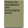 Change the Atmosphere with Encouraging Words door Tonya L. Whiteside