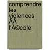 Comprendre les violences ÃÂ  l'Ã©cole by Philippe Vienne