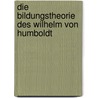 Die Bildungstheorie Des Wilhelm Von Humboldt door Heintz Ortner