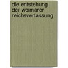 Die Entstehung Der Weimarer Reichsverfassung by Annette Schie�l