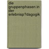 Die Gruppenphasen in Der Erlebnisp�Dagogik door Hans-Peter Tonn