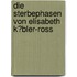 Die Sterbephasen Von Elisabeth K�Bler-Ross