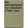 Die Sterbephasen Von Elisabeth K�Bler-Ross by Susanne Hoff