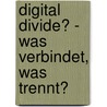 Digital Divide? - Was Verbindet, Was Trennt? by Andreas Hoffmann