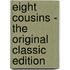 Eight Cousins - the Original Classic Edition