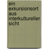 Ein Exkursionsort Aus Interkultureller Sicht door Georg Rabe
