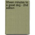 Fifteen Minutes to a Great Dog - 2nd Edition