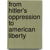 From Hitler's Oppression to American Liberty door Herbert J. Rissel