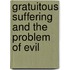 Gratuitous Suffering and the Problem of Evil