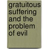Gratuitous Suffering and the Problem of Evil door Bryan Frances