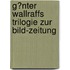 G�Nter Wallraffs Trilogie Zur Bild-Zeitung