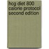 Hcg Diet 800 Calorie Protocol Second Edition