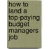 How to Land a Top-Paying Budget Managers Job