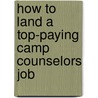 How to Land a Top-Paying Camp Counselors Job door Arthur Smith