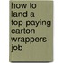 How to Land a Top-Paying Carton Wrappers Job