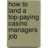 How to Land a Top-Paying Casino Managers Job door Benjamin Tanner