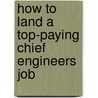 How to Land a Top-Paying Chief Engineers Job door Mildred Hayden