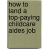 How to Land a Top-Paying Childcare Aides Job door Martin Allen