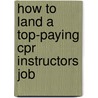 How to Land a Top-Paying Cpr Instructors Job by Raymond Blake