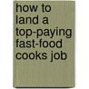 How to Land a Top-Paying Fast-Food Cooks Job by Gregory Washington