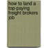 How to Land a Top-Paying Freight Brokers Job