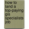 How to Land a Top-Paying Gis Specialists Job by Norma Cardenas