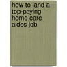How to Land a Top-Paying Home Care Aides Job door Norma Haney