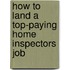 How to Land a Top-Paying Home Inspectors Job