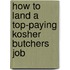 How to Land a Top-Paying Kosher Butchers Job