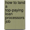 How to Land a Top-Paying Loan Processors Job door Helen Parrish