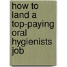 How to Land a Top-Paying Oral Hygienists Job door Kathryn Heath