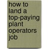 How to Land a Top-Paying Plant Operators Job by Antonio Sloan
