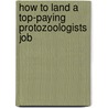 How to Land a Top-Paying Protozoologists Job by Stephanie Strickland