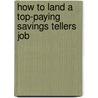 How to Land a Top-Paying Savings Tellers Job by Alan Henry