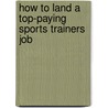 How to Land a Top-Paying Sports Trainers Job by Kevin Tucker