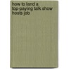 How to Land a Top-Paying Talk Show Hosts Job door Ralph Chavez
