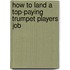 How to Land a Top-Paying Trumpet Players Job