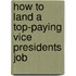 How to Land a Top-Paying Vice Presidents Job